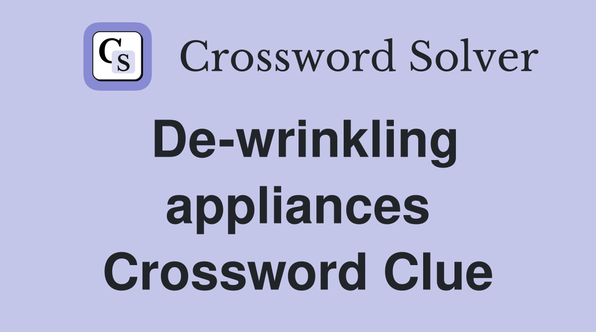 Dewrinkling appliances Crossword Clue Answers Crossword Solver